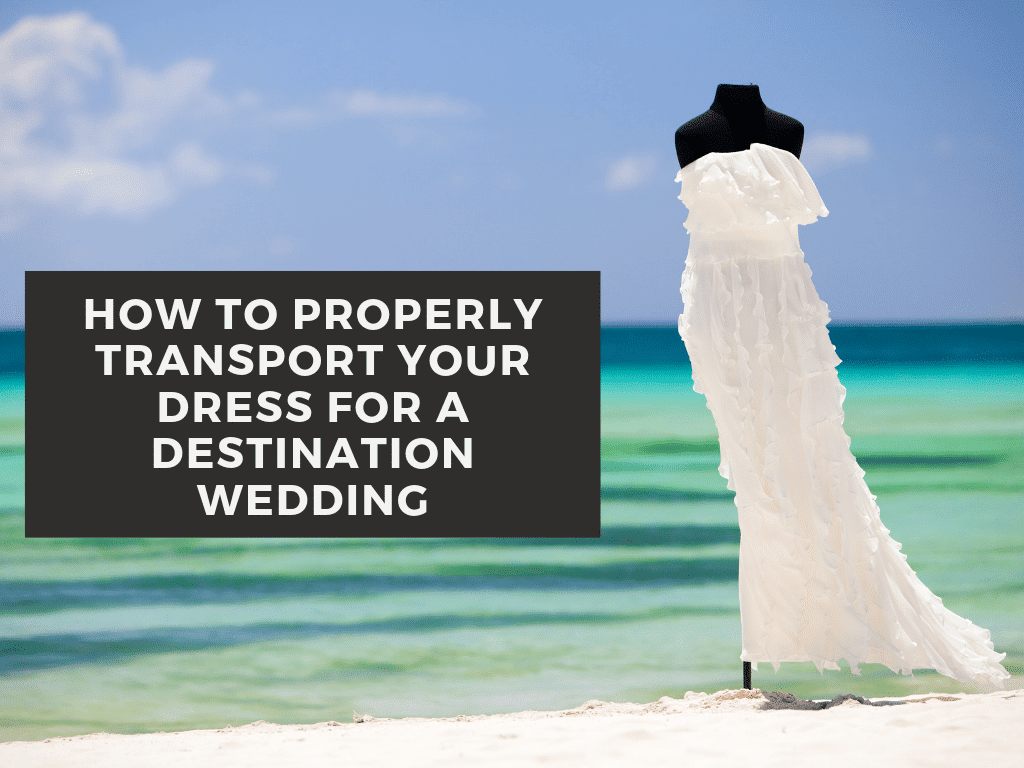 How to properly pack your dress for your destination wedding