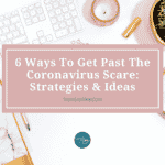 6 Ways To Get Past The Coronavirus Scare: Strategies & Ideas