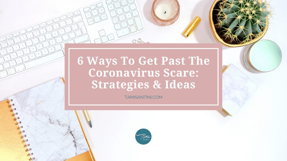 6 Ways To Get Past The Coronavirus Scare: Strategies & Ideas