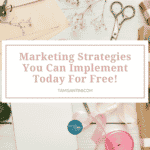 5 Marketing Strategies You Can Implement Today For Free Or Nearly Free!