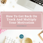 How To Get Back On Track And Multiply Your Motivation