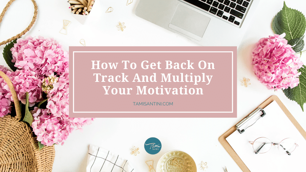 How To Get Back On Track And Multiply Your Motivation
