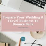 3 Ways To Make Sure Your Wedding & Travel Business Is Prepared For The Bounce Back