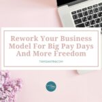 How To Rework Your Business Model To Make Big Pay Days And Have More Freedom