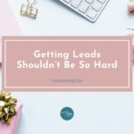 Getting Leads Shouldn’t Be So Hard