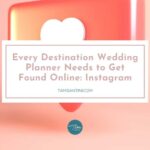 What Every Destination Wedding Planner Needs to Get Found Online: Instagram