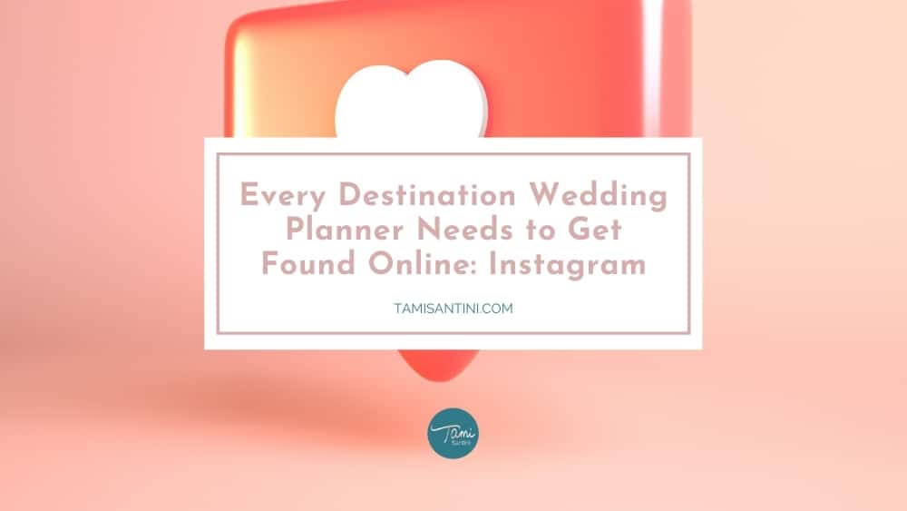 What Every Destination Wedding Planner Needs to Get Found Online: Instagram