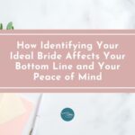 How Identifying Your Ideal Bride Affects Your Bottom Line and Your Peace of Mind