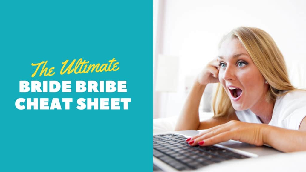 The Ultimate Bride Bribe Cheat Sheet