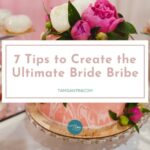 7 Tips to Create the Ultimate Bride Bribe