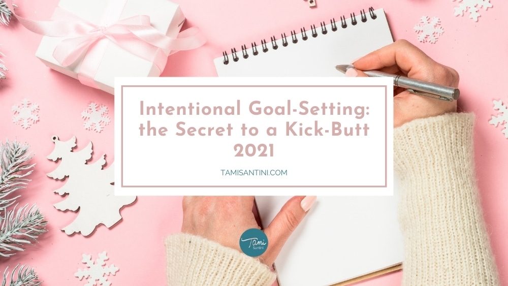 Intentional Goal-Setting: the Secret to a Kick-Butt 2021