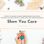 Make A Great Impression On Wedding Couples To Like, Trust, & Hire You: Show You Care