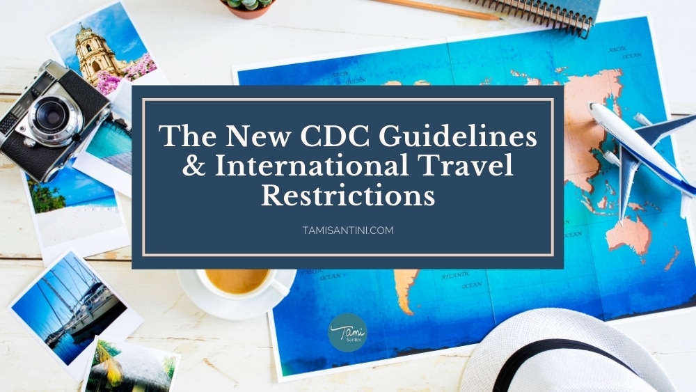 The New CDC Guidelines & International Travel Restrictions - Tami Santini
