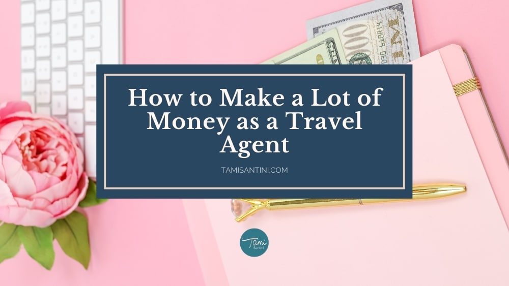 make a lot of money as a travel agent