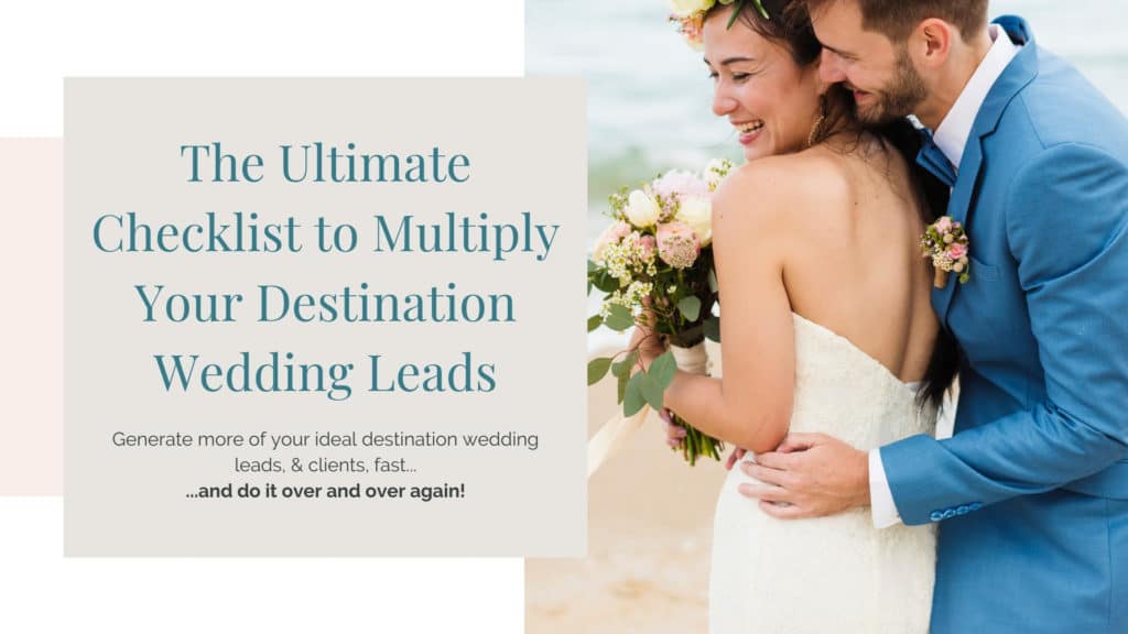 The Ultimate Checklist to Multiply Your Destination Wedding Leads