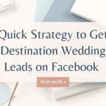 Quick Strategy to Get Destination Wedding Leads on Facebook
